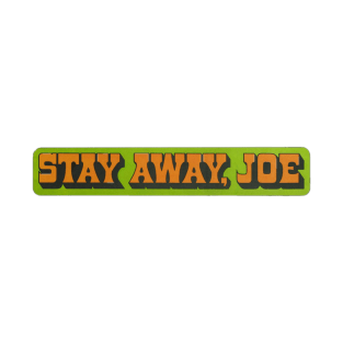 Stay Away, Joe T-Shirt