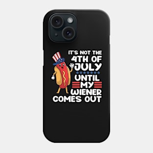 Not 4th of July Until My Wiener Comes Out Funny Hotdog Phone Case