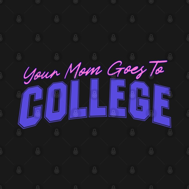 Your Mom Goes To College - Funny Quote Joke by Kip by blueversion