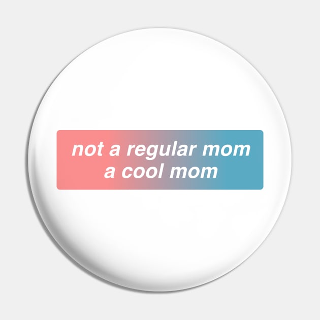 Not A Regular Mom A Cool Mom Pin by annacush