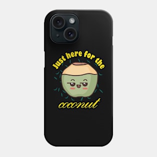 Just Here For The Coconut Phone Case