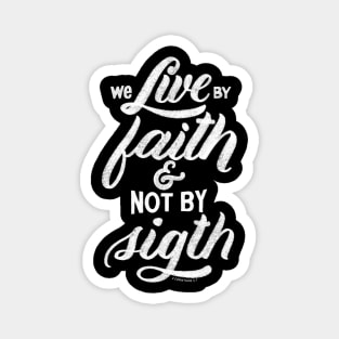 We live by faith and not by sight. 2 Corinthians 5:7 Magnet