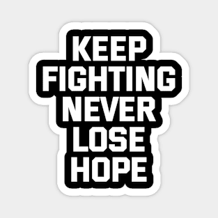 Keep Fighting Never Lose Hope Magnet