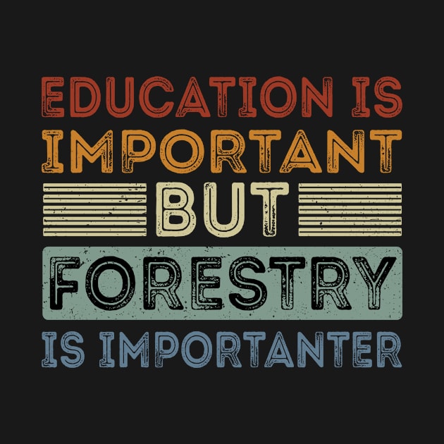 Funny Education Is Important But Forestry Is Importanter by Art master