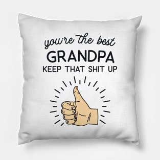 You're the Best Grandpa Keep That Shit Up Pillow