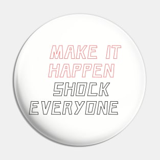 Make it happen shock everyone Pin