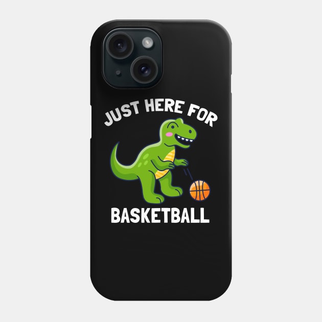 Funny T-Rex Just Here For Basketball Dinosaur Phone Case by BarrelLive