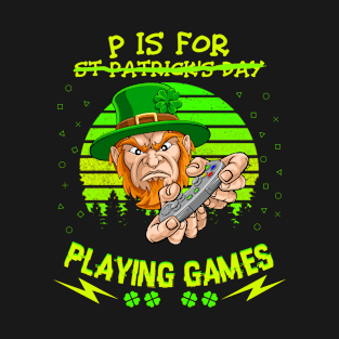 P Is For Playing Games - St Patrick's Day T-Shirt