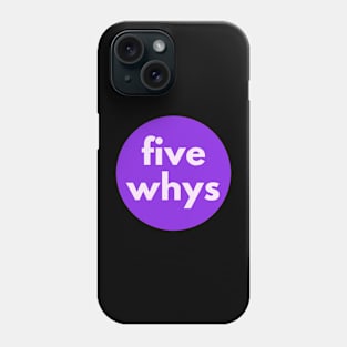 Five Whys, 5 Whys, Root Cause Analysis Phone Case