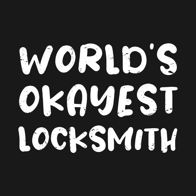 World's okayest locksmith / locksmith gift / love locksmith / locksmith present by Anodyle