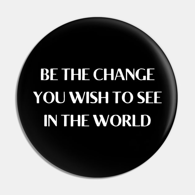 be the change you wish to see in the world Pin by mdr design