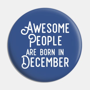 Awesome People Are Born In December (White Text) Pin