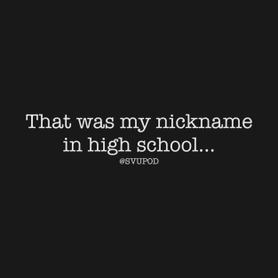 THAT WAS MY NICKNAME IN HIGHSCHOOL T-Shirt