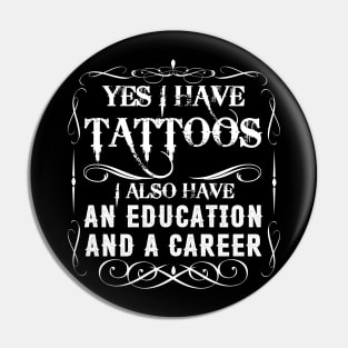 Yes I Have Tattoos I Also Have An Education And A Career Pin