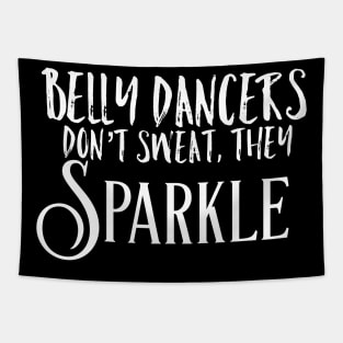 Belly Dancers Don't Sweat They Sparkle Tapestry
