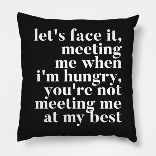 Let's face it meeting me when I'm hungry, you're not meeting me at my best - RHONY Ramona Quote Pillow