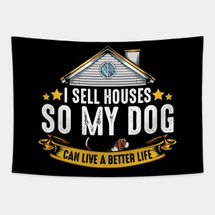 Realtor - I Sell Houses So My Dog Can Live A Better Life Tapestry