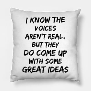 "Voices Aren't Real, But Their Ideas Are" Funny Sarcastic Gift Idea Pillow