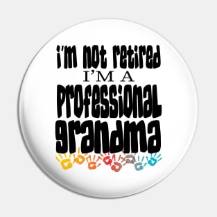 IM NOT RETIRED IM A PROFESSIONAL GRANDMA - GRANDMOTHERS MOTHERS DAY GIFTS Pin