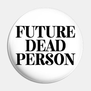 Future Dead Person Pin