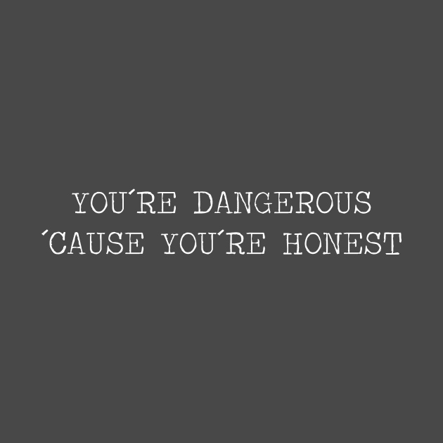 You´re Dangerous, ´Cause You´re Honest, White by Perezzzoso