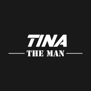 Tina The Man | Team Tina | Tina Surname T-Shirt