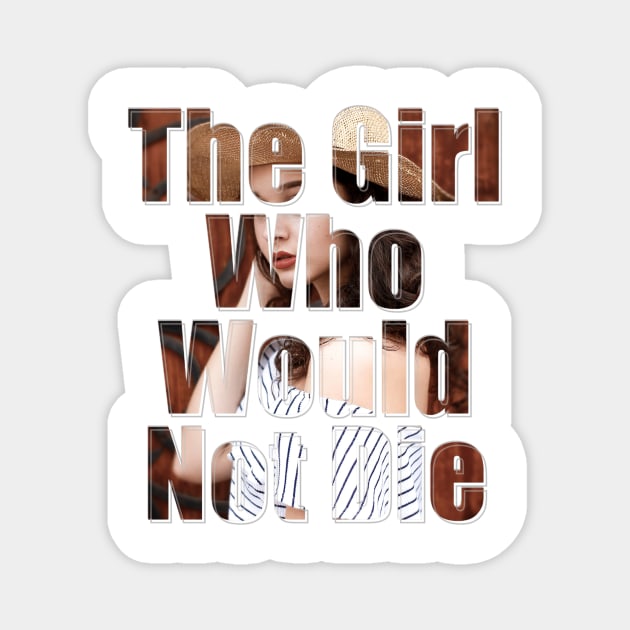 The Girl Who Would Not Die Magnet by afternoontees