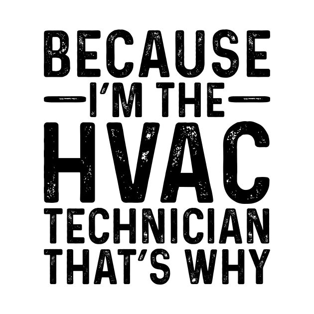 Because I'M The HVAC Technician That's Why by Saimarts