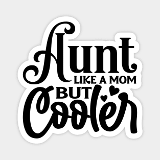 AUNT like a MOM but Cooler Magnet