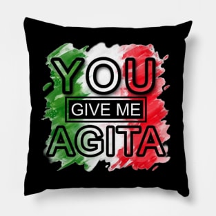 you give me agita Pillow