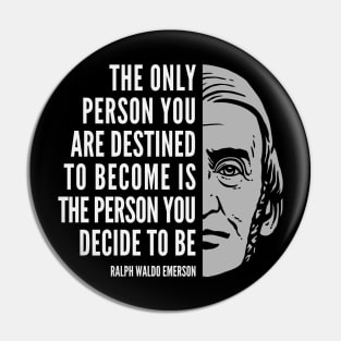 Ralph Waldo Emerson Inspirational Quote: The Only Person You Are Destined to Become Pin