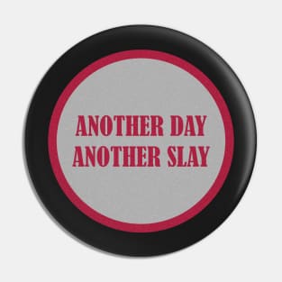 Another day another slay Pin