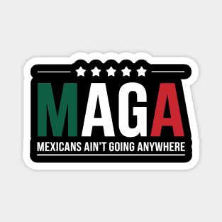 maga mexicans aint going anywhere Men and Women Magnet