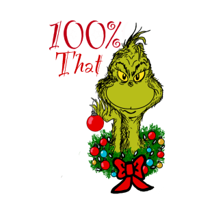 100% That Grinch T-Shirt