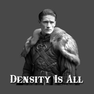 Density is ALL! T-Shirt