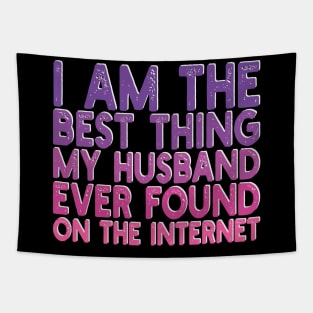 I Am The Best Thing My Husband Ever Found On The Internet Tapestry