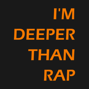 I'm Deeper Than Rap T-Shirt