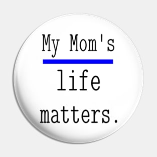 My Mom's life matters. Pin