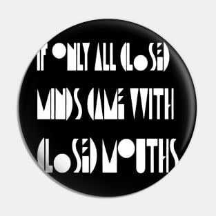 If Only Closed Minds Came with Closed Mouth Pride Quote 3 Pin