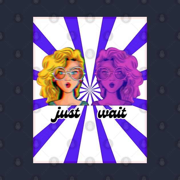 JUST WAIT by ITCWALMART