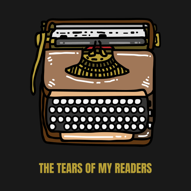 The Tears of My Readers Funny Writer Gift by nathalieaynie