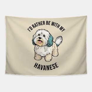 I'd rather be with my Havanese Tapestry