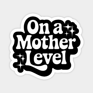 On a Mother Level Magnet