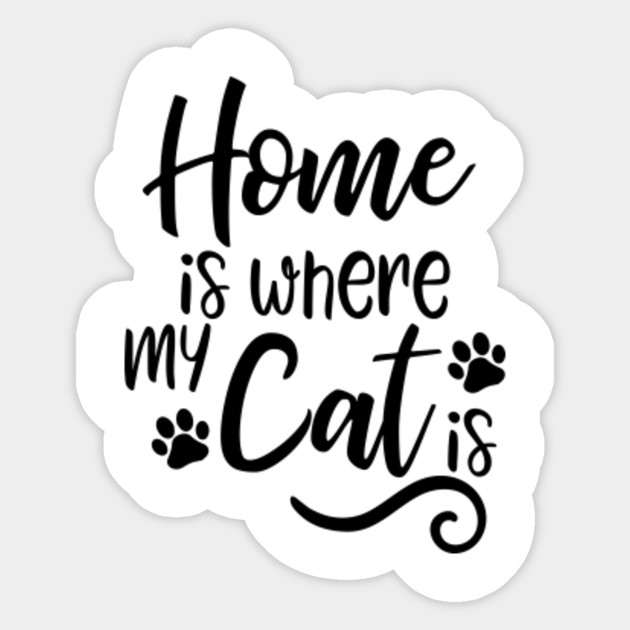 Home Is Where My Cat Is Home Is Where The Cat Is Sticker