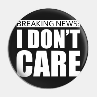 breaking news i dont care Pin