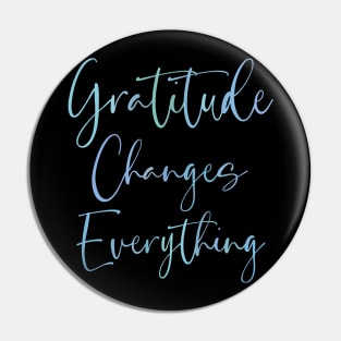 Gratitude Changes Everything, Gratitude Quote Hi vis Pin