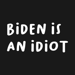 Biden is an idiot T-Shirt