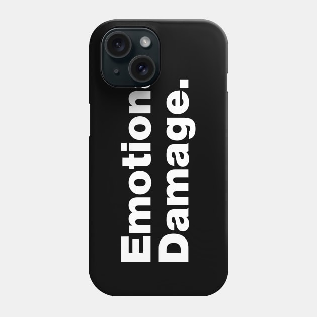 Emotional Damage Phone Case by Just Say It