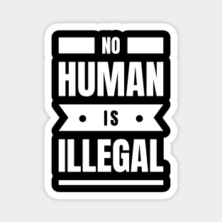 No Human Is Illegal Magnet