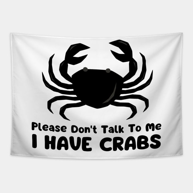 Please Don't Talk To Me I Have Crabs Tapestry by mdr design